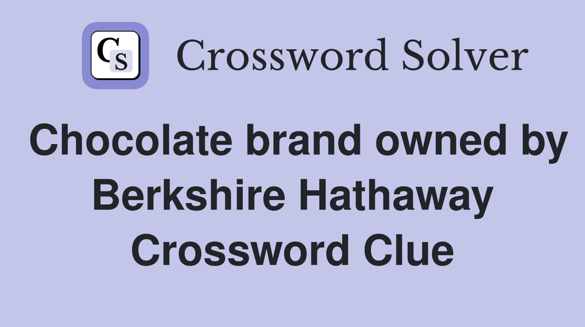 Chocolate brand owned by Berkshire Hathaway Crossword Clue