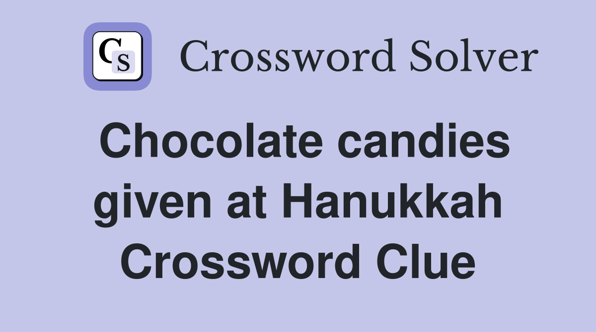 Chocolate candies given at Hanukkah Crossword Clue