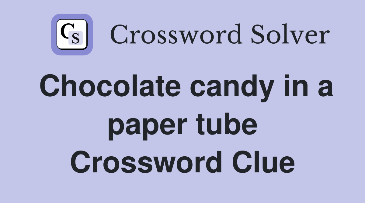 Chocolate candy in a paper tube Crossword Clue