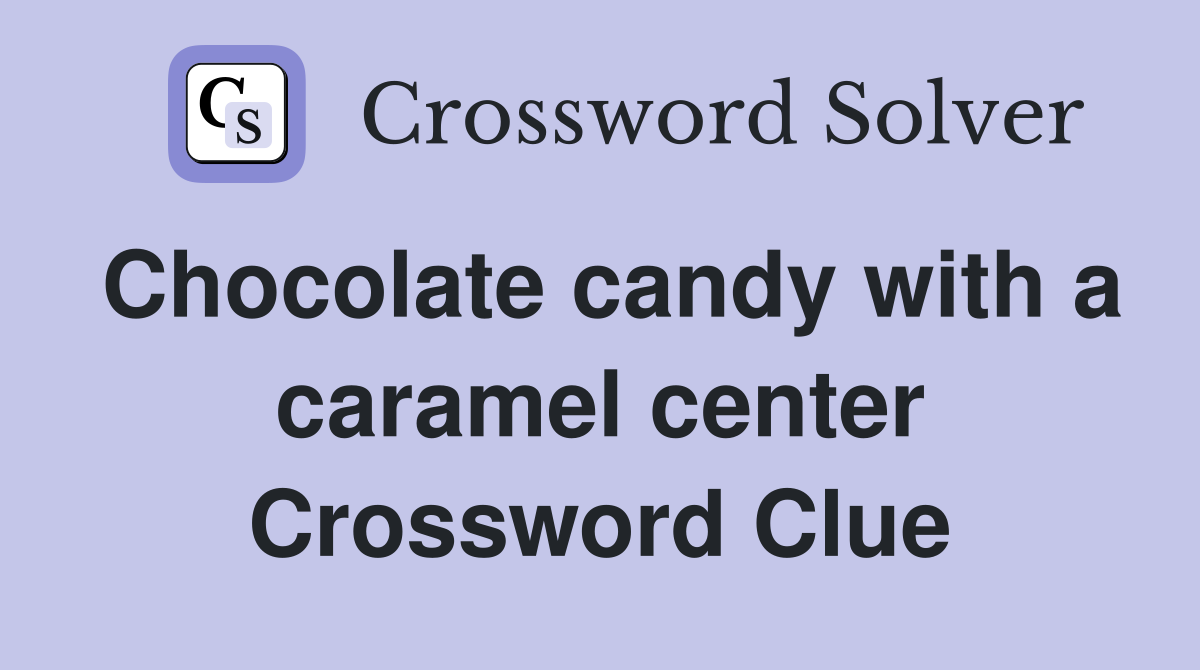 Chocolate candy with a caramel center Crossword Clue