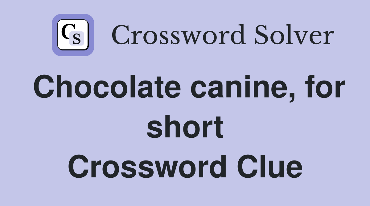 Chocolate canine, for short Crossword Clue