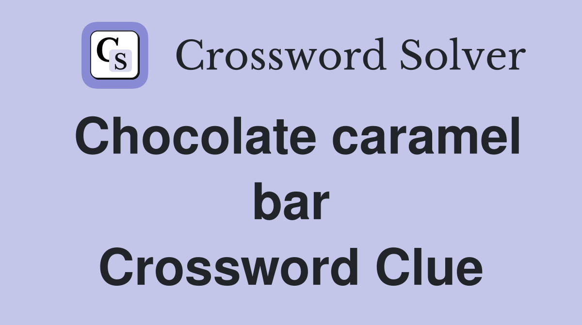Chocolate caramel bar Crossword Clue