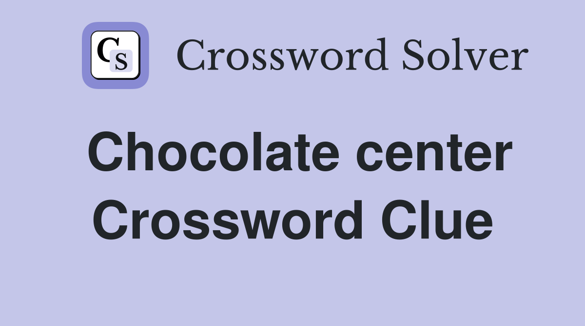 Chocolate center Crossword Clue