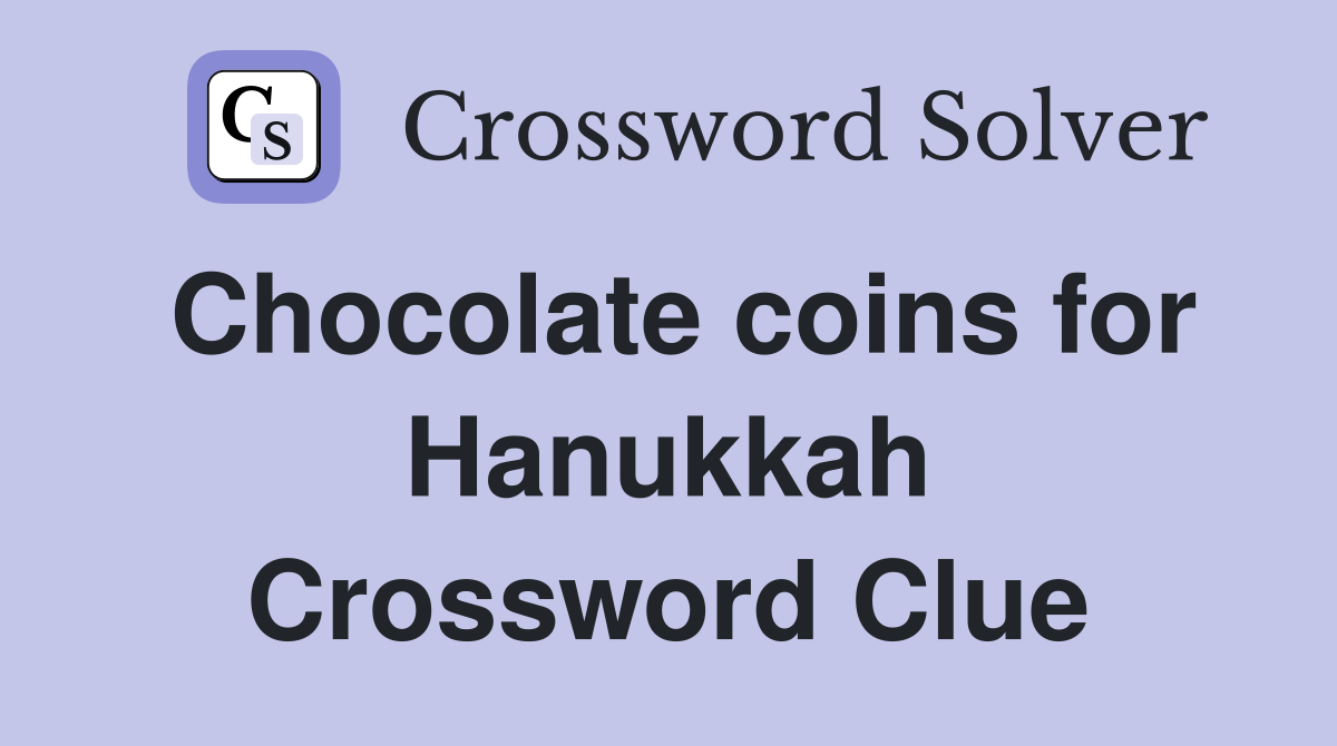 Chocolate coins for Hanukkah Crossword Clue