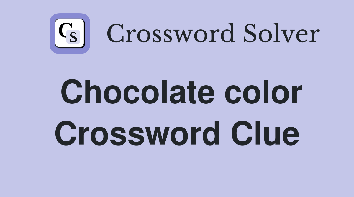 Chocolate color Crossword Clue