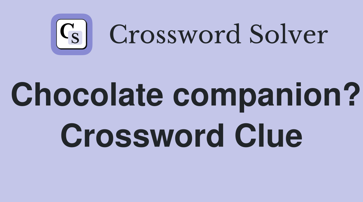 Chocolate companion? Crossword Clue