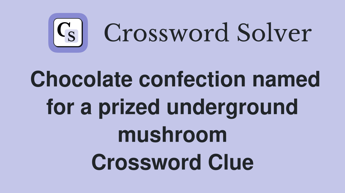 Chocolate confection named for a prized underground mushroom Crossword Clue