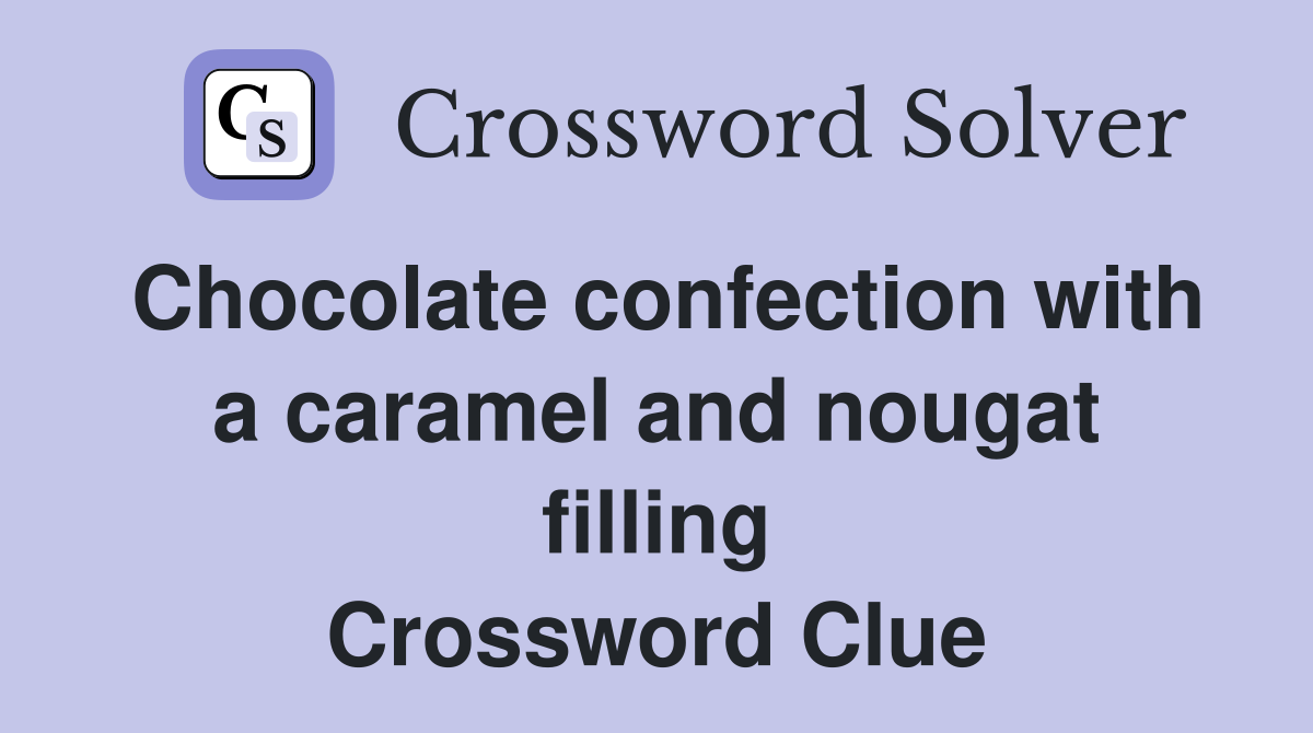 Chocolate confection with a caramel and nougat filling Crossword Clue