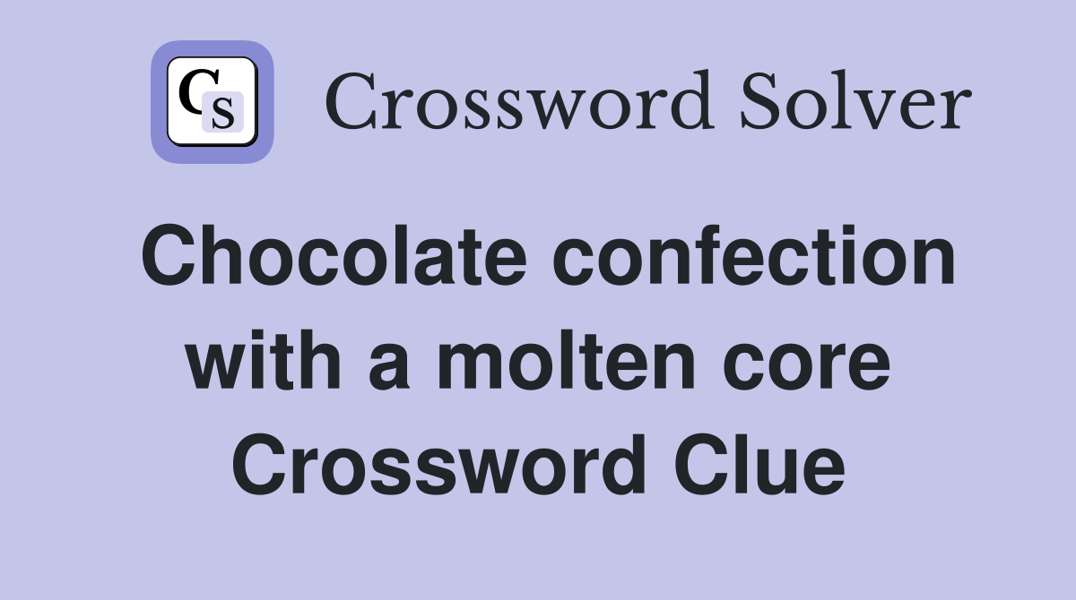 Chocolate confection with a molten core Crossword Clue