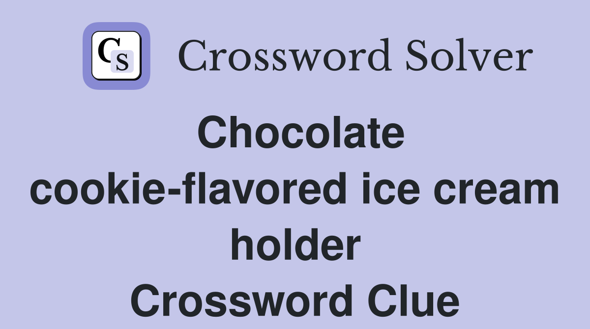 Chocolate cookie-flavored ice cream holder Crossword Clue
