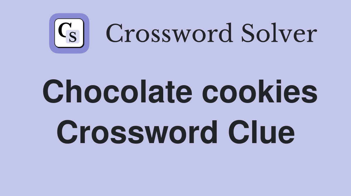 Chocolate cookies Crossword Clue