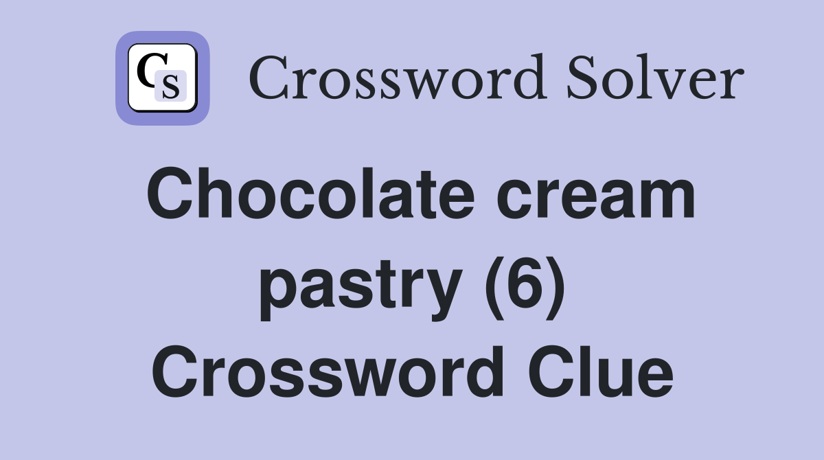 Chocolate cream pastry (6) Crossword Clue
