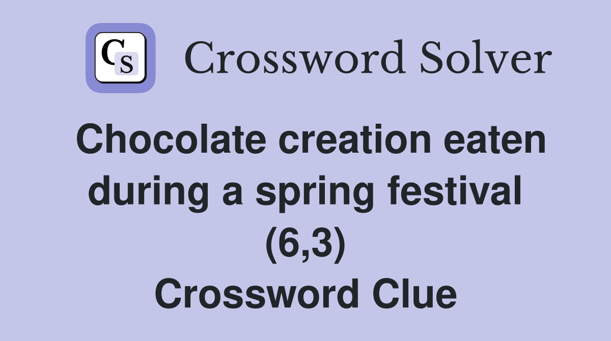 Chocolate creation eaten during a spring festival (6,3) Crossword Clue