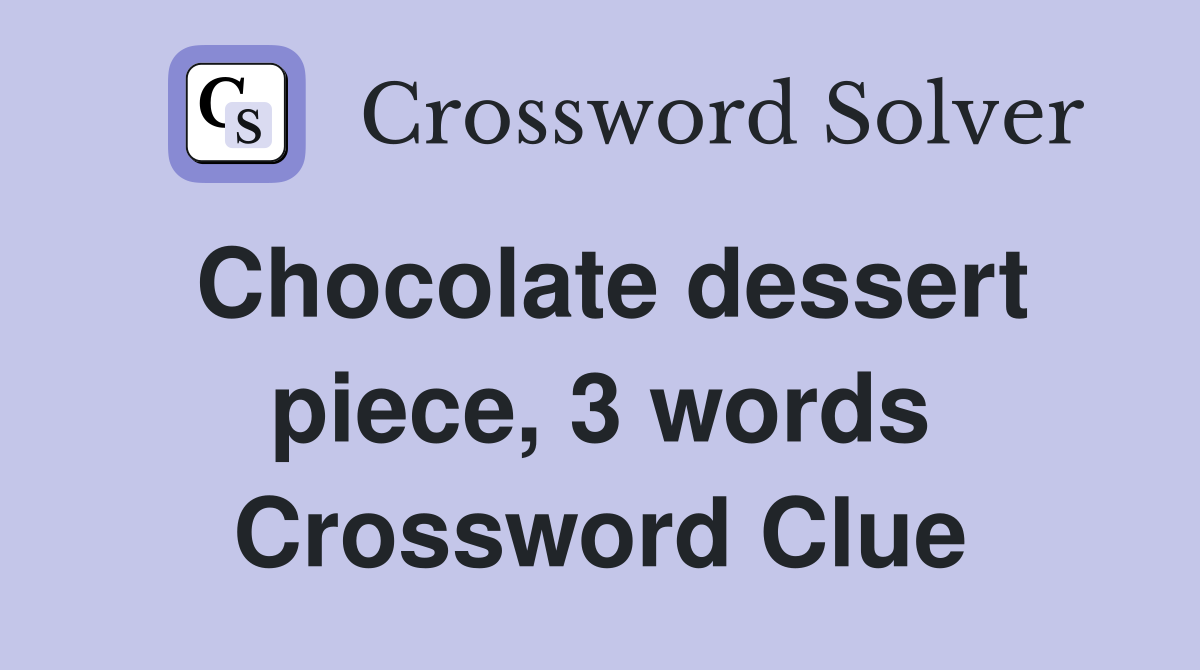 Chocolate dessert piece, 3 words Crossword Clue