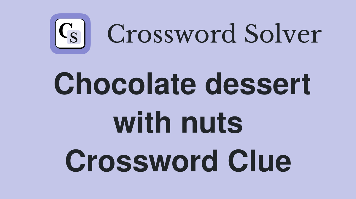 Chocolate dessert with nuts Crossword Clue