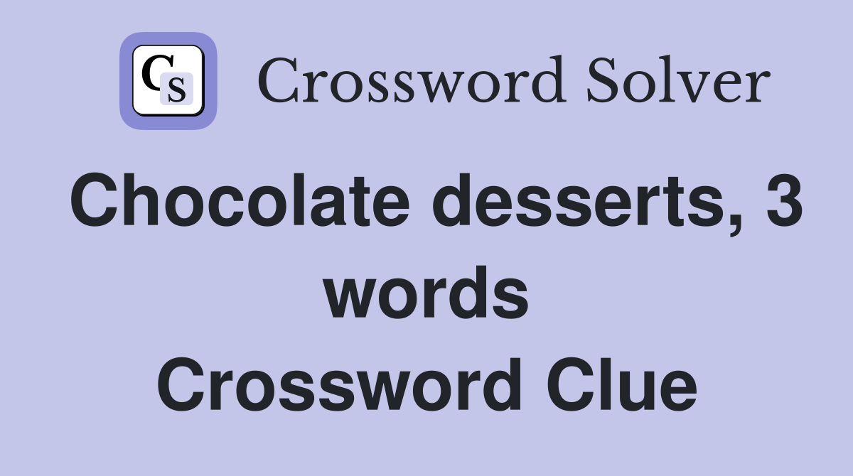 Chocolate desserts, 3 words Crossword Clue