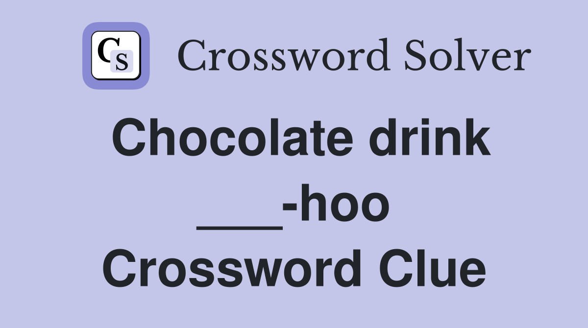 Chocolate drink ___-hoo Crossword Clue