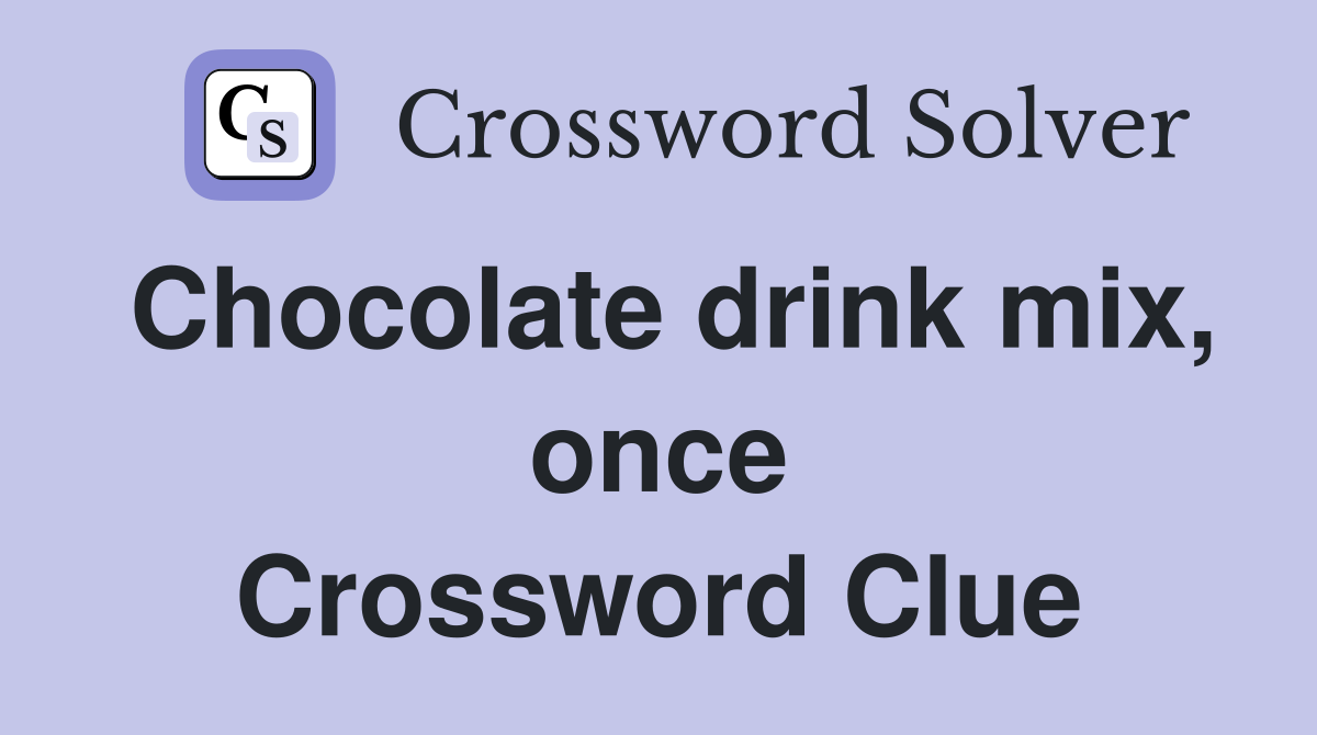 Chocolate drink mix, once Crossword Clue