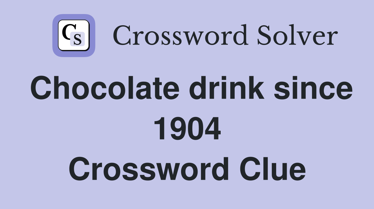 Chocolate drink since 1904 Crossword Clue
