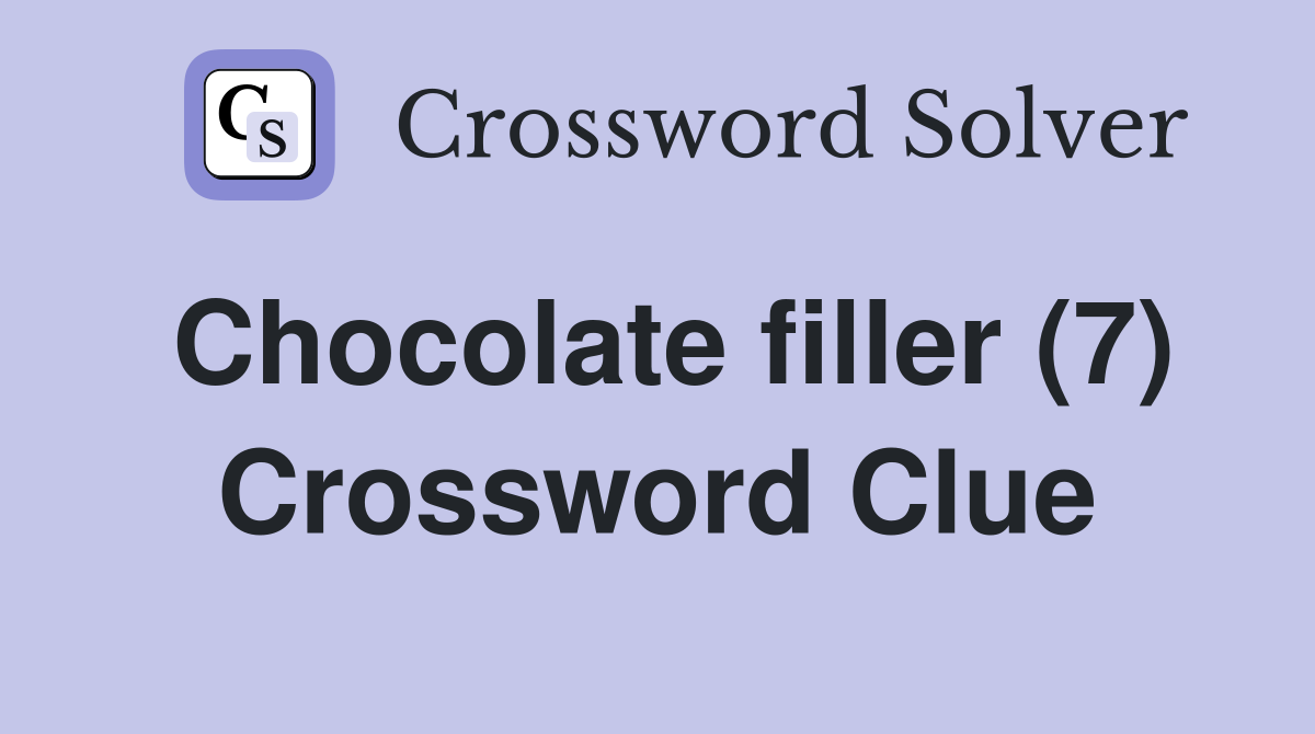 Chocolate filler (7) Crossword Clue Answers Crossword Solver