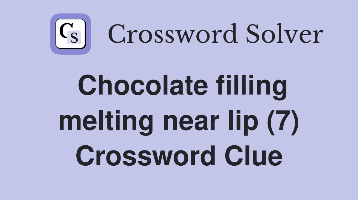 Chocolate filling melting near lip (7) Crossword Clue