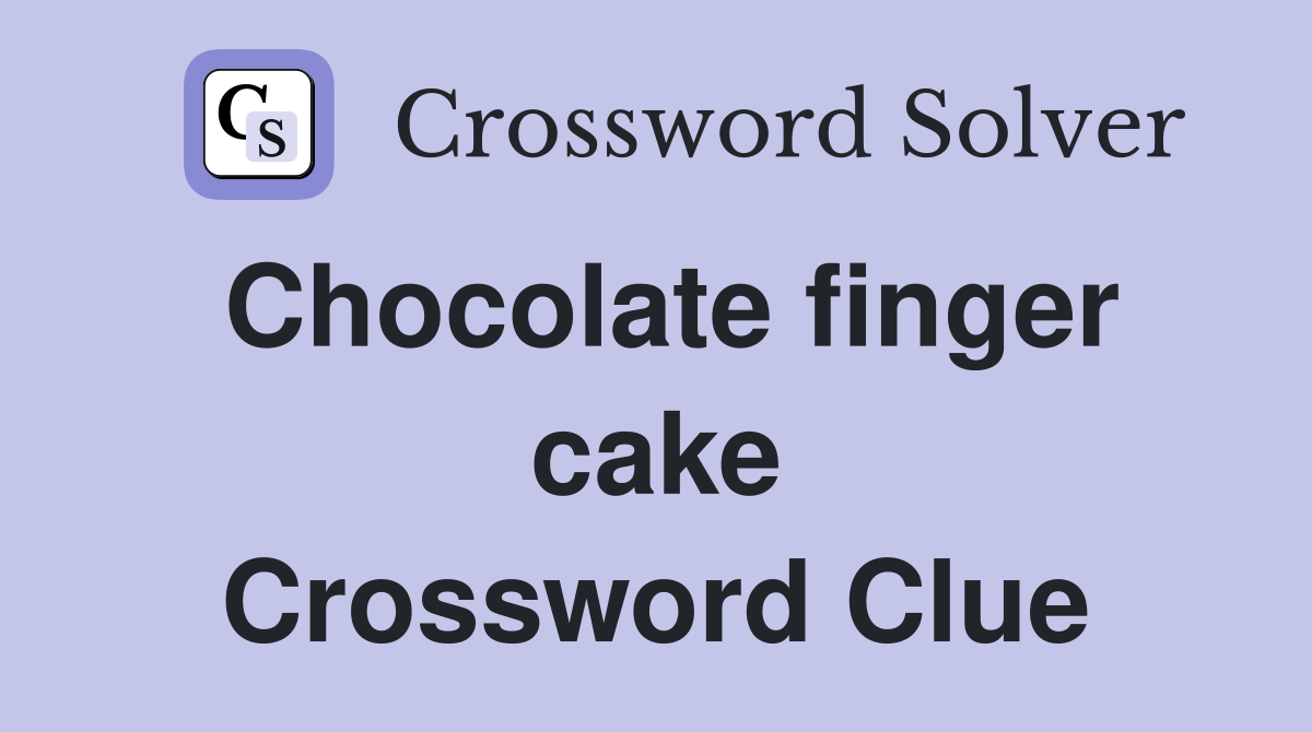 Chocolate finger cake Crossword Clue