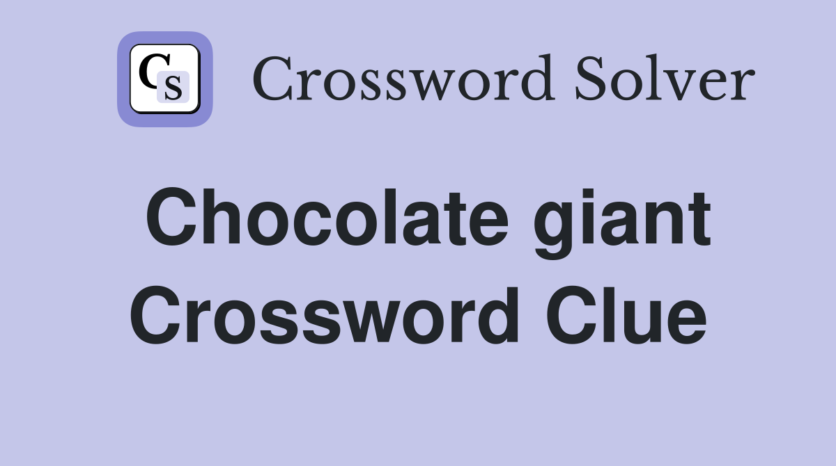 Chocolate giant Crossword Clue