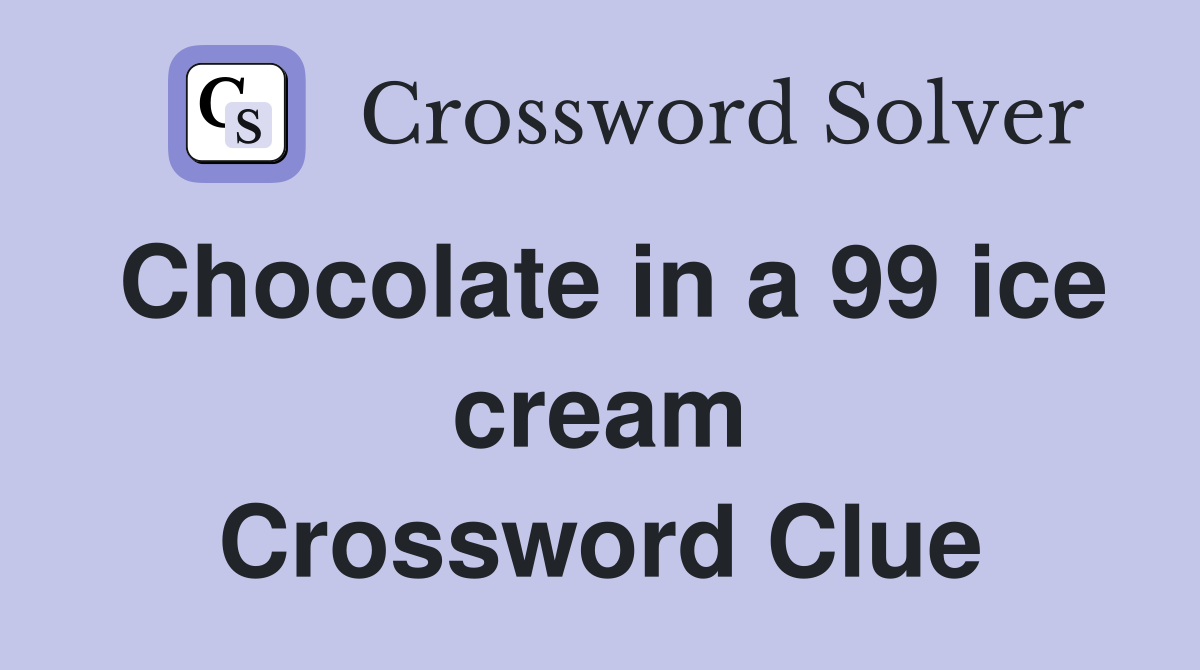 Chocolate in a 99 ice cream Crossword Clue