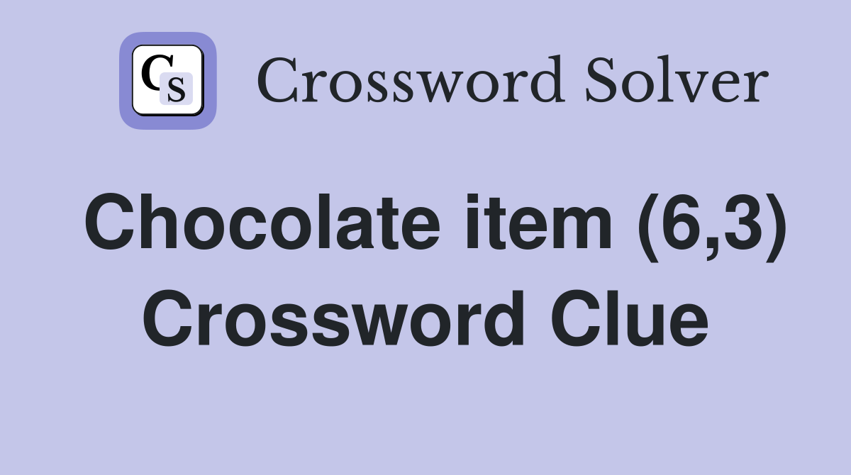 Chocolate item (6,3) Crossword Clue