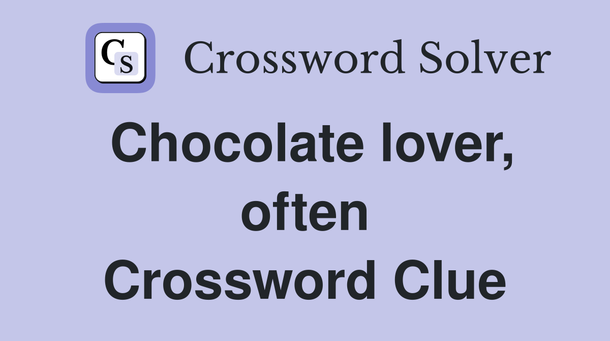 Chocolate lover, often Crossword Clue