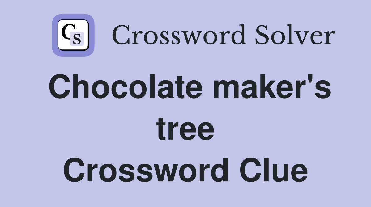 Chocolate maker's tree Crossword Clue