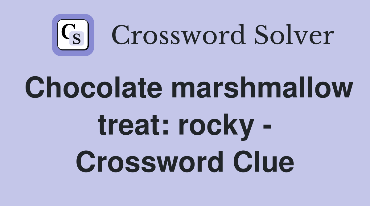 Chocolate marshmallow treat: rocky - Crossword Clue