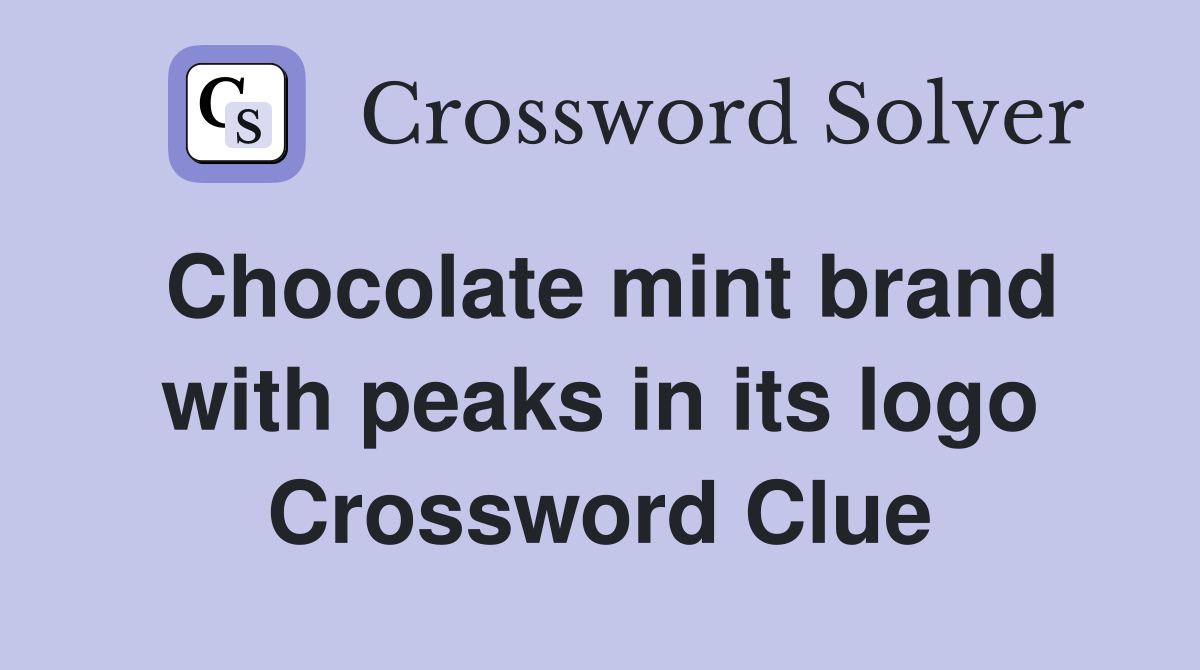 Chocolate mint brand with peaks in its logo Crossword Clue
