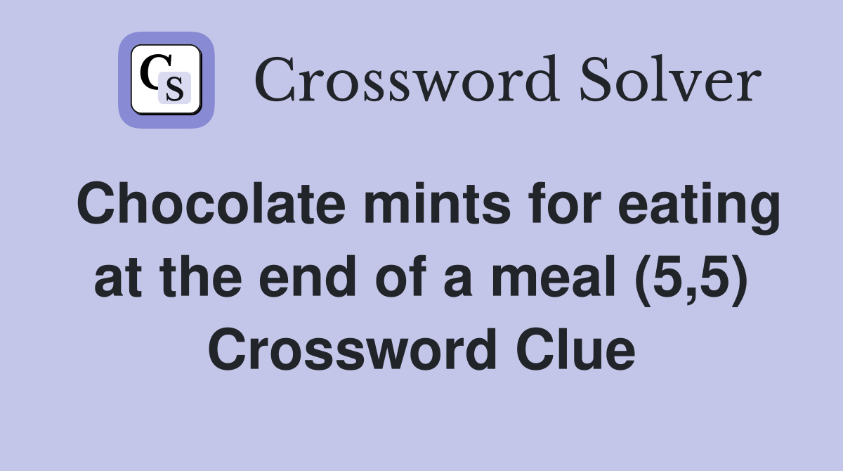 Chocolate mints for eating at the end of a meal (5,5) Crossword Clue
