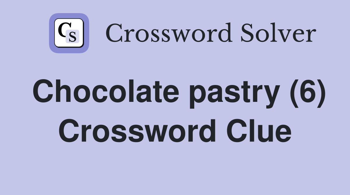 Chocolate pastry (6) Crossword Clue