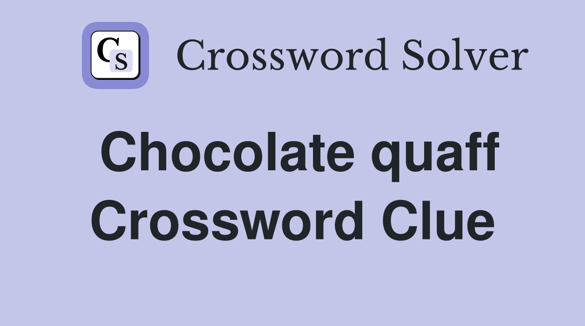 Chocolate quaff Crossword Clue