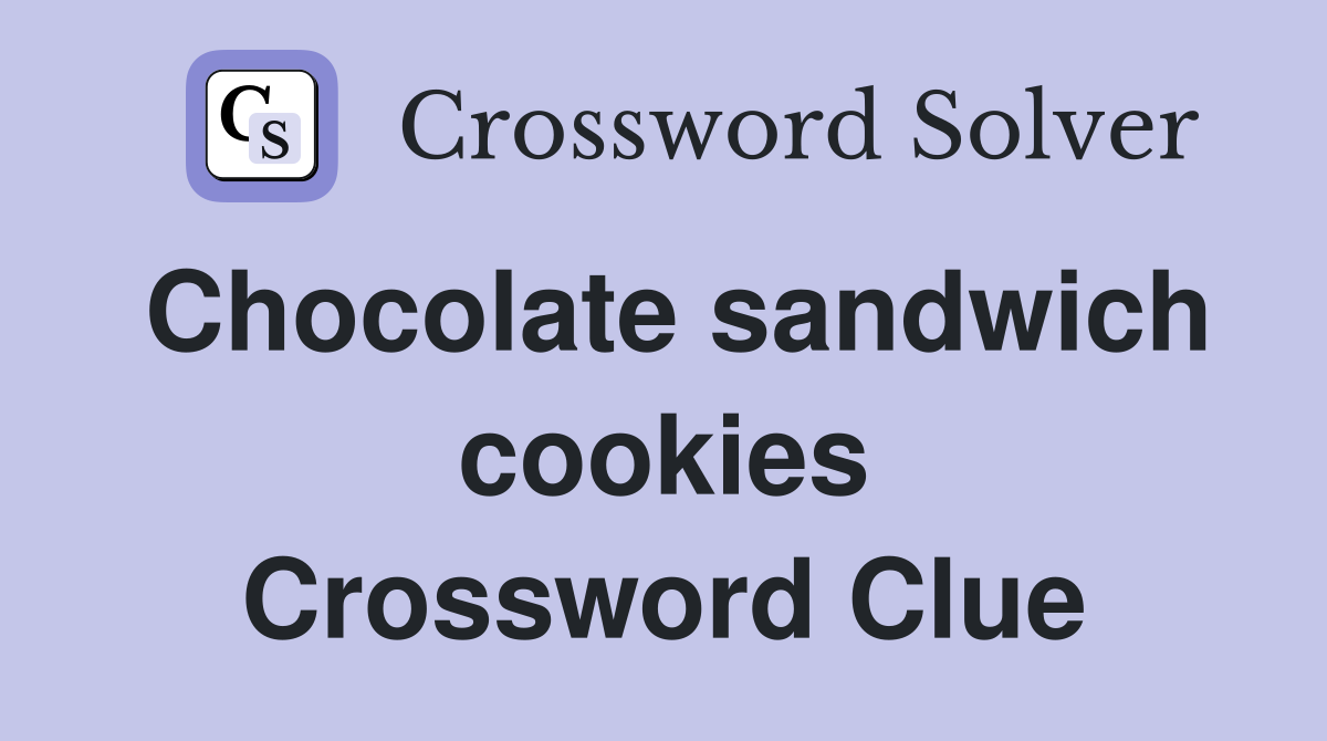 Chocolate sandwich cookies Crossword Clue