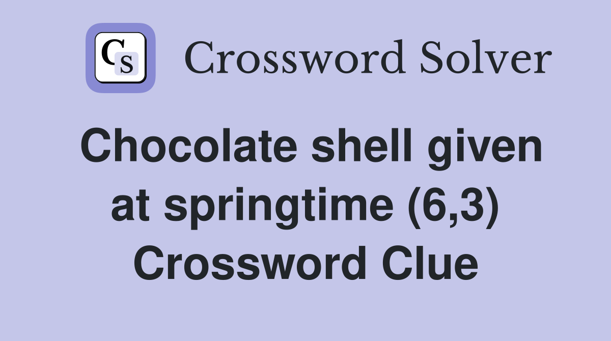 Chocolate shell given at springtime (6,3) Crossword Clue