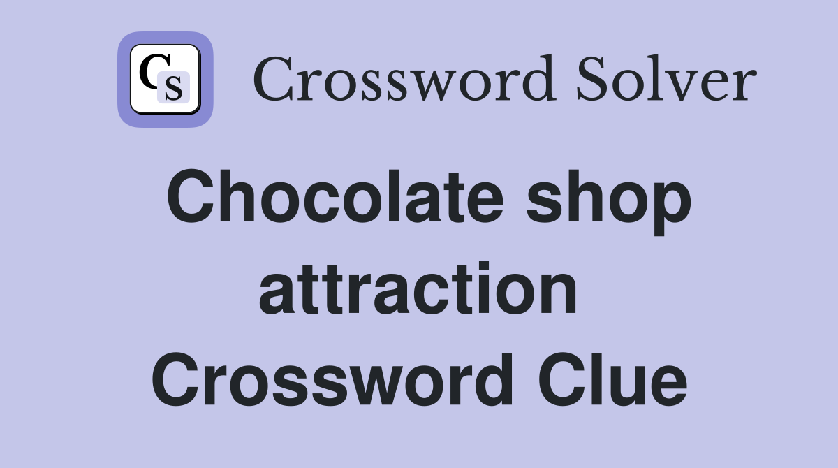 Chocolate shop attraction Crossword Clue