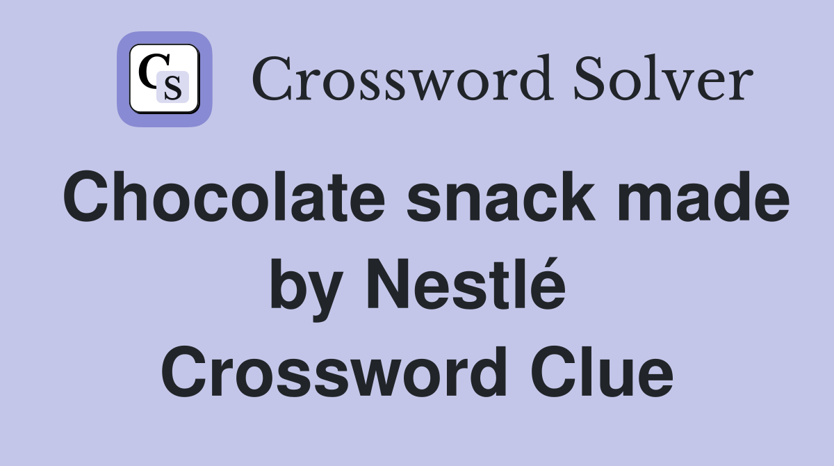 Chocolate snack made by Nestlé Crossword Clue