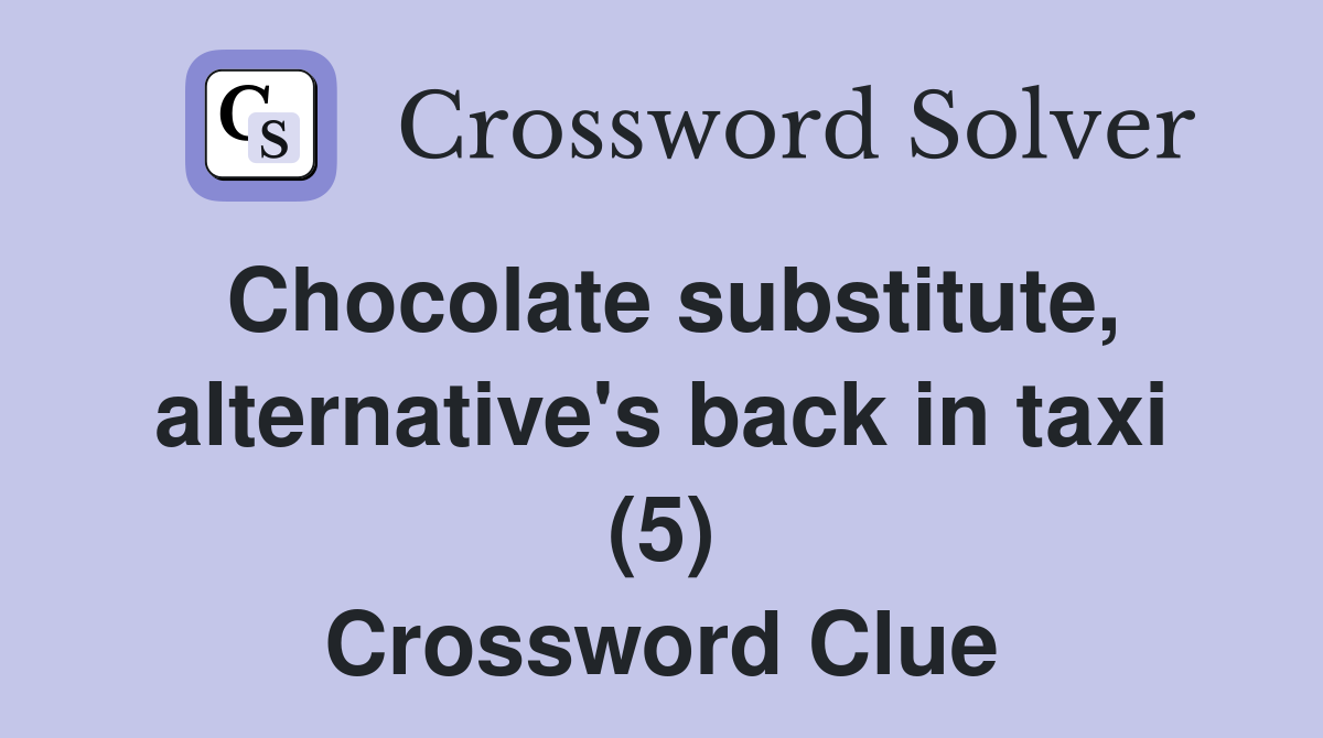 Chocolate substitute, alternative's back in taxi (5) Crossword Clue