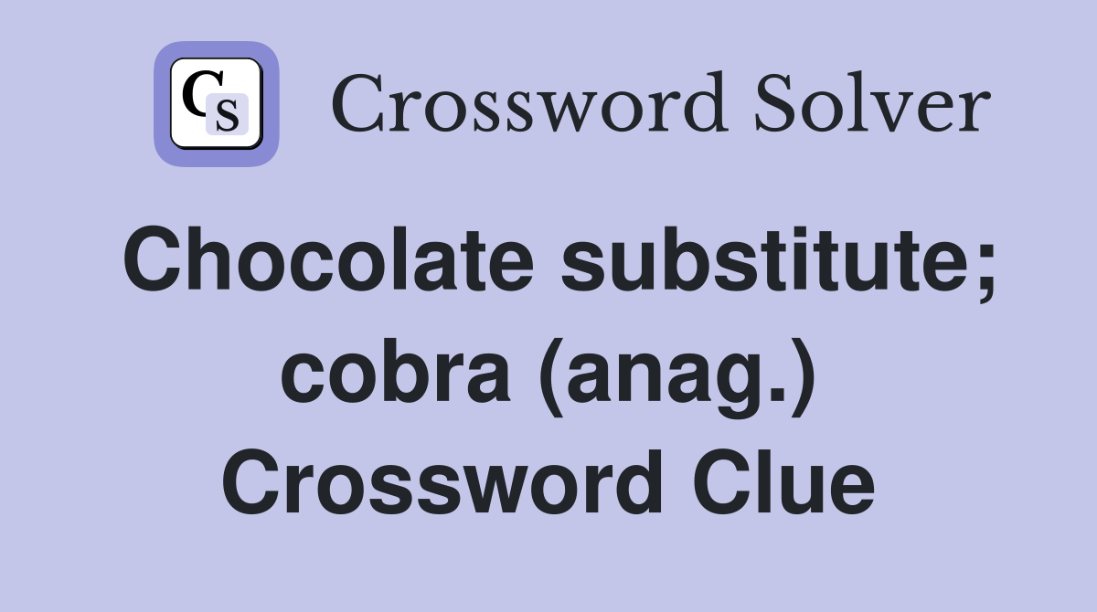 Chocolate substitute; cobra (anag.) Crossword Clue