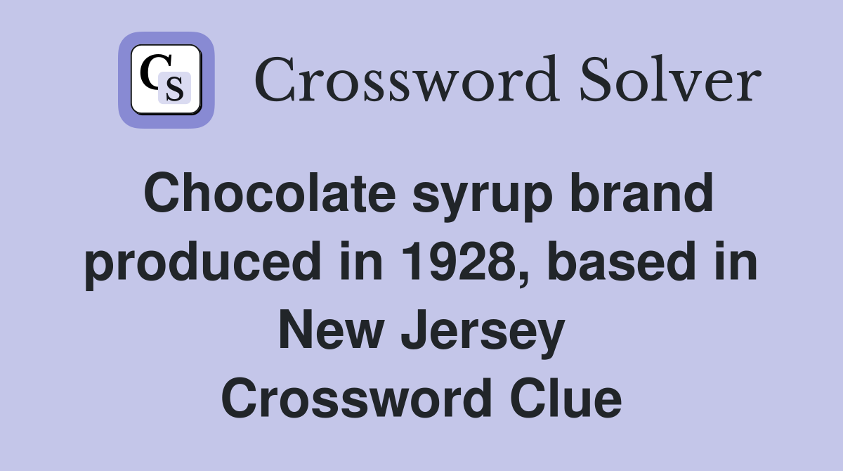 Chocolate syrup brand produced in 1928, based in New Jersey Crossword Clue