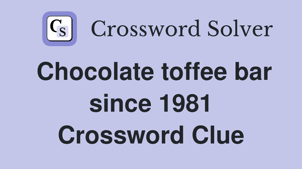Chocolate toffee bar since 1981 Crossword Clue