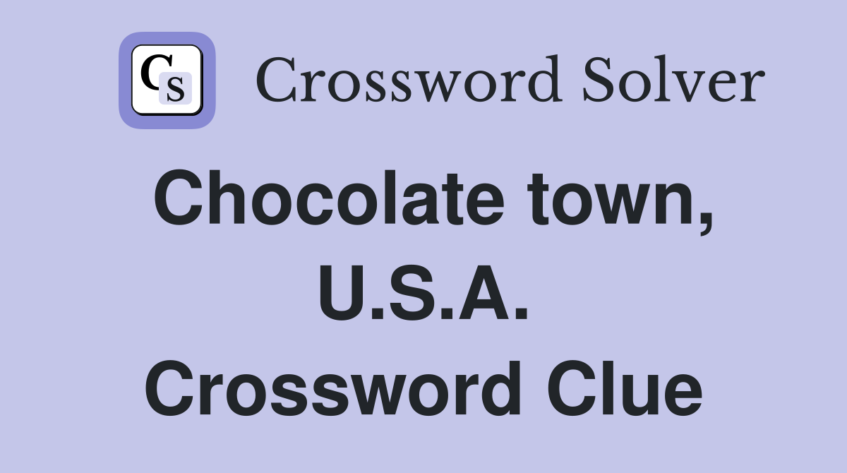 Chocolate town, U.S.A. Crossword Clue