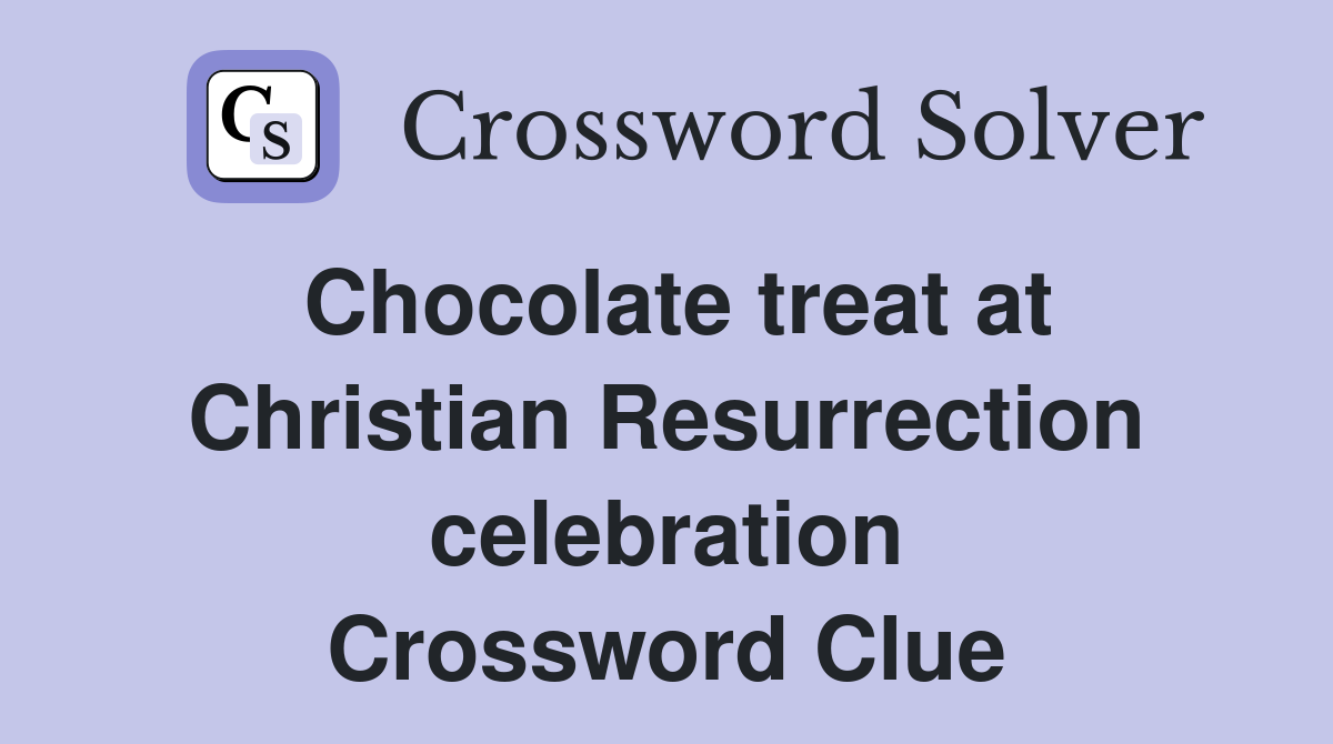 Chocolate treat at Christian Resurrection celebration Crossword Clue
