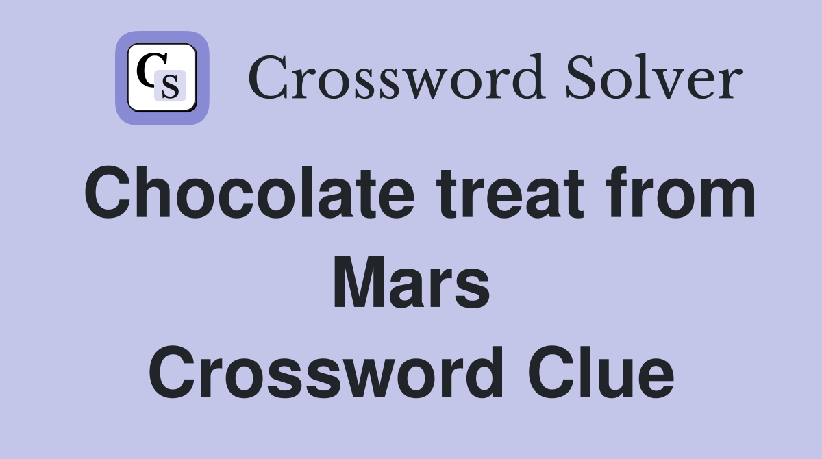 Chocolate treat from Mars Crossword Clue