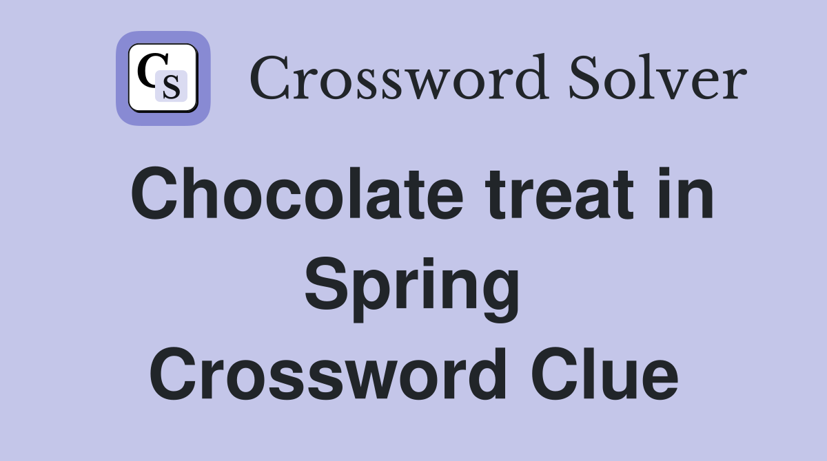 Chocolate treat in Spring Crossword Clue