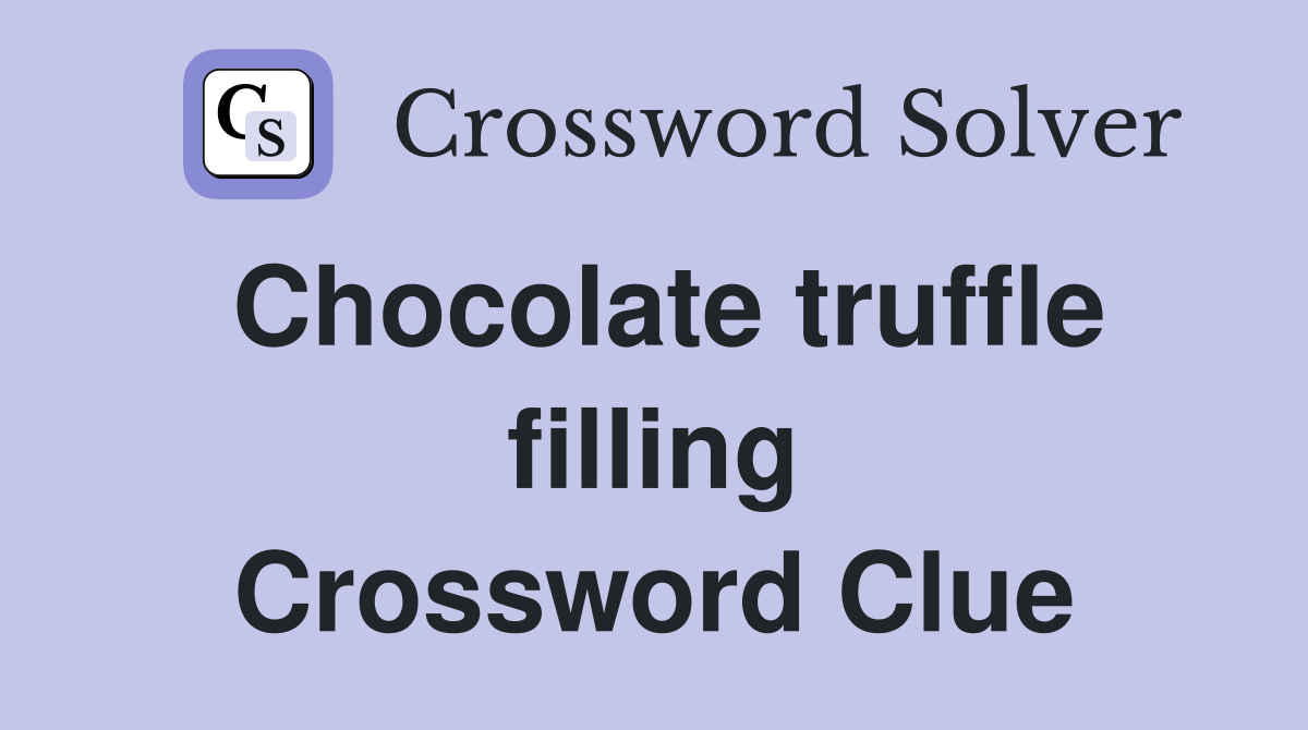 Chocolate truffle filling Crossword Clue