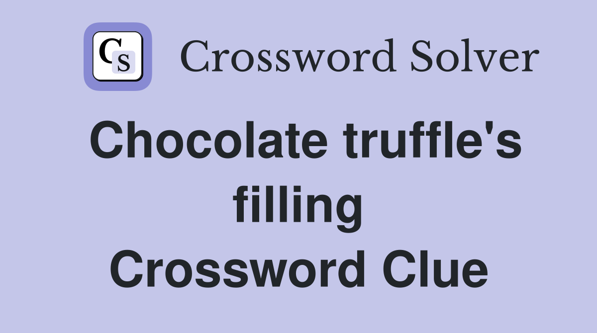 Chocolate truffle's filling Crossword Clue